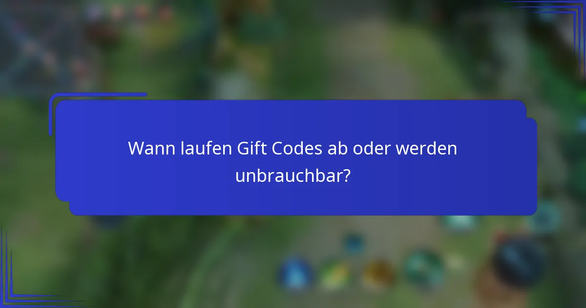Wann laufen Gift Codes ab oder werden unbrauchbar?