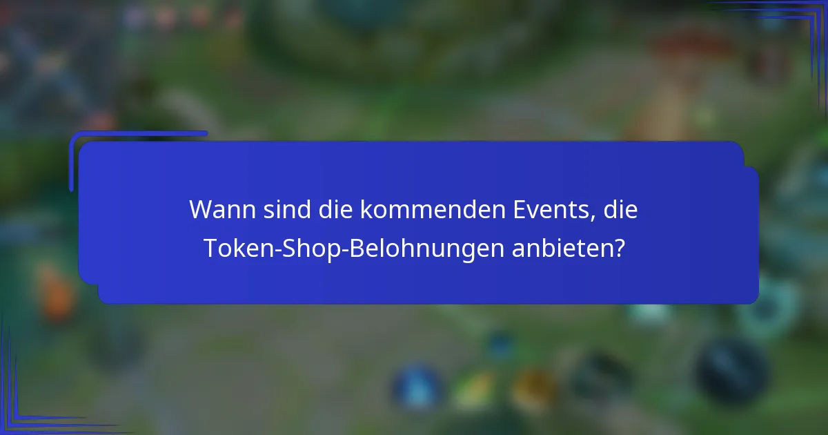 Wann sind die kommenden Events, die Token-Shop-Belohnungen anbieten?