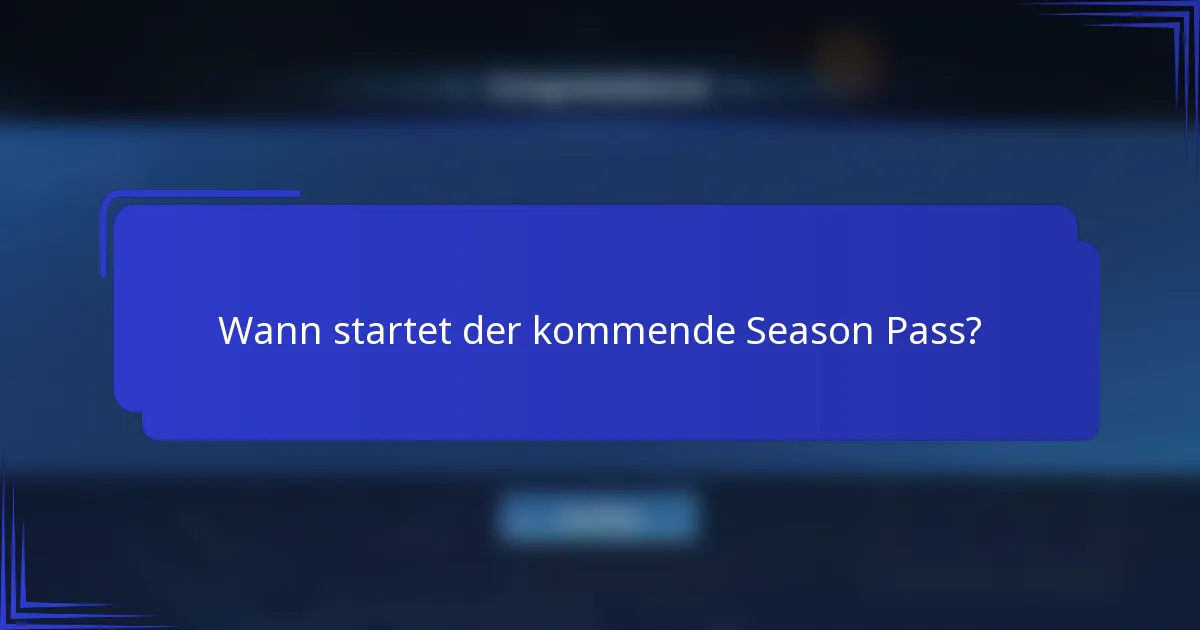 Wann startet der kommende Season Pass?