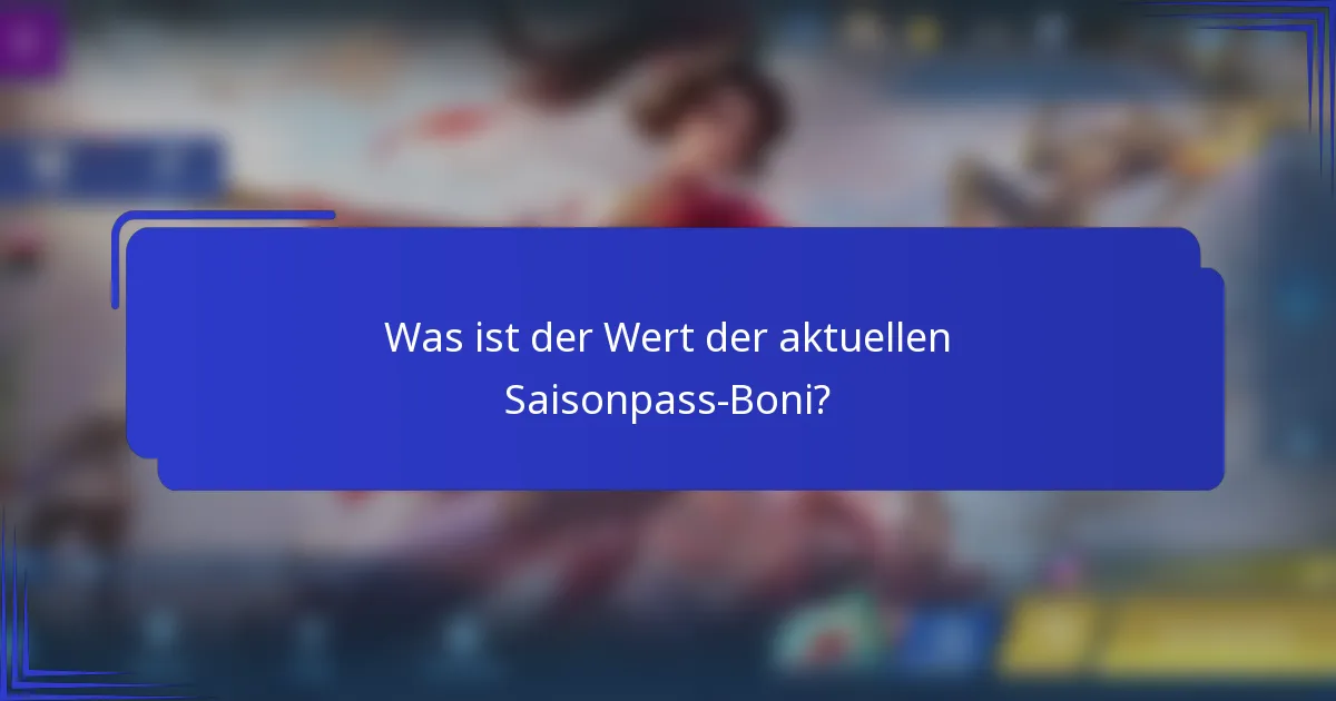Was ist der Wert der aktuellen Saisonpass-Boni?