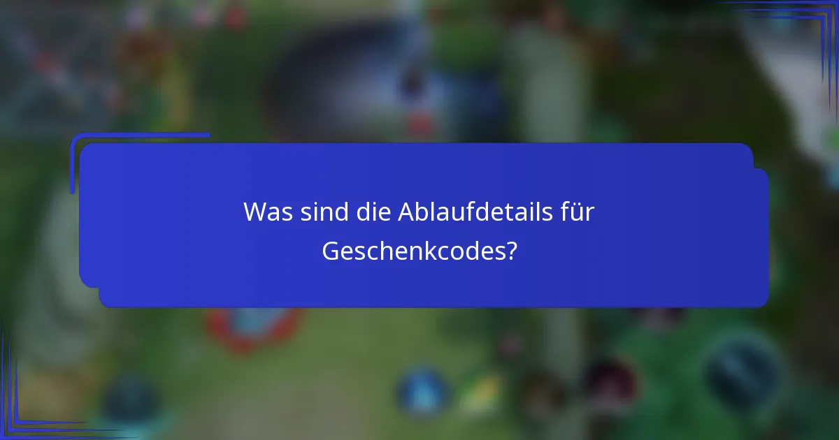 Was sind die Ablaufdetails für Geschenkcodes?