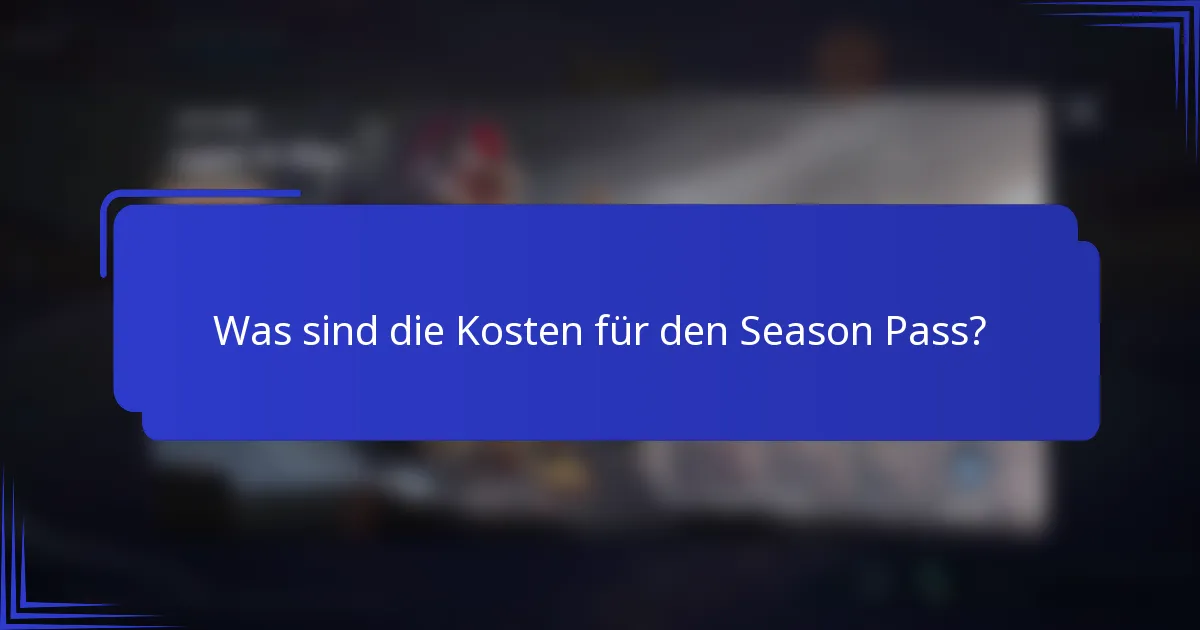 Was sind die Kosten für den Season Pass?