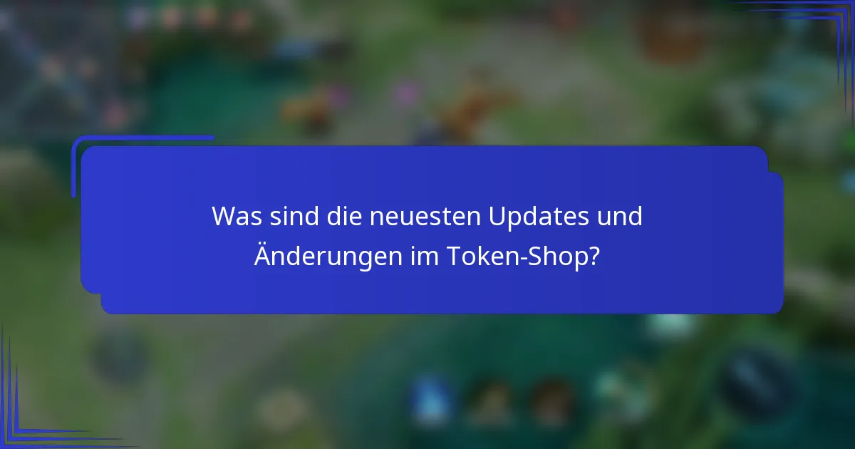 Was sind die neuesten Updates und Änderungen im Token-Shop?