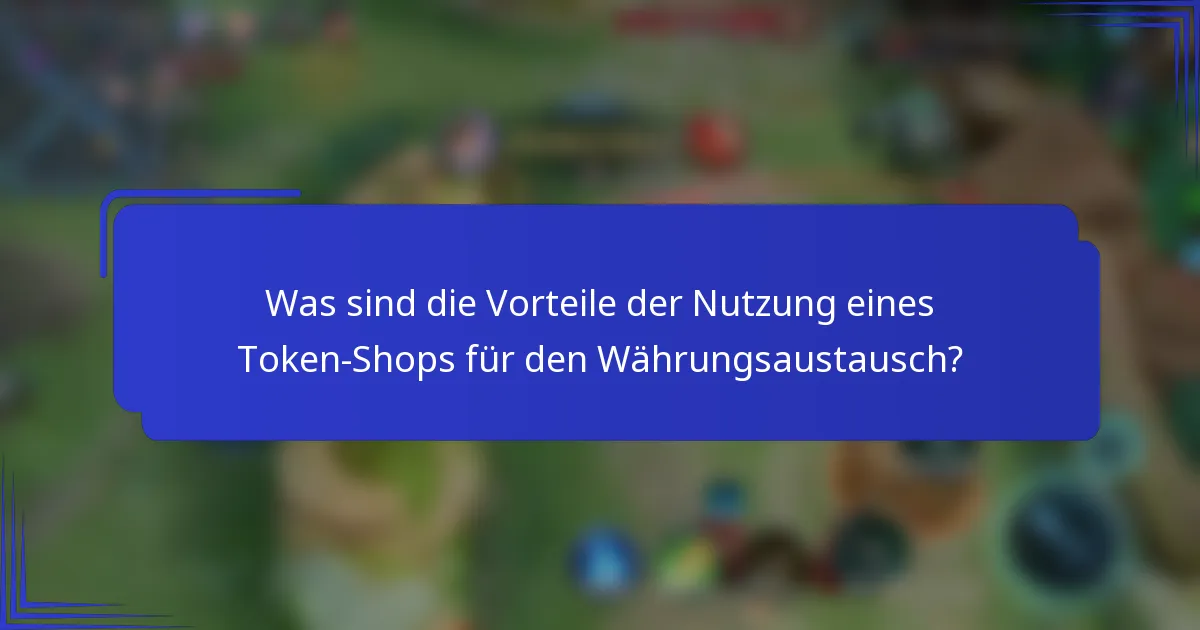Was sind die Vorteile der Nutzung eines Token-Shops für den Währungsaustausch?