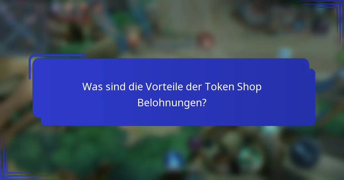 Was sind die Vorteile der Token Shop Belohnungen?