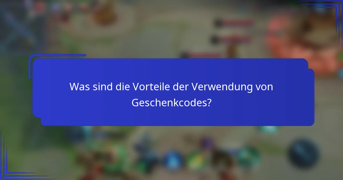 Was sind die Vorteile der Verwendung von Geschenkcodes?