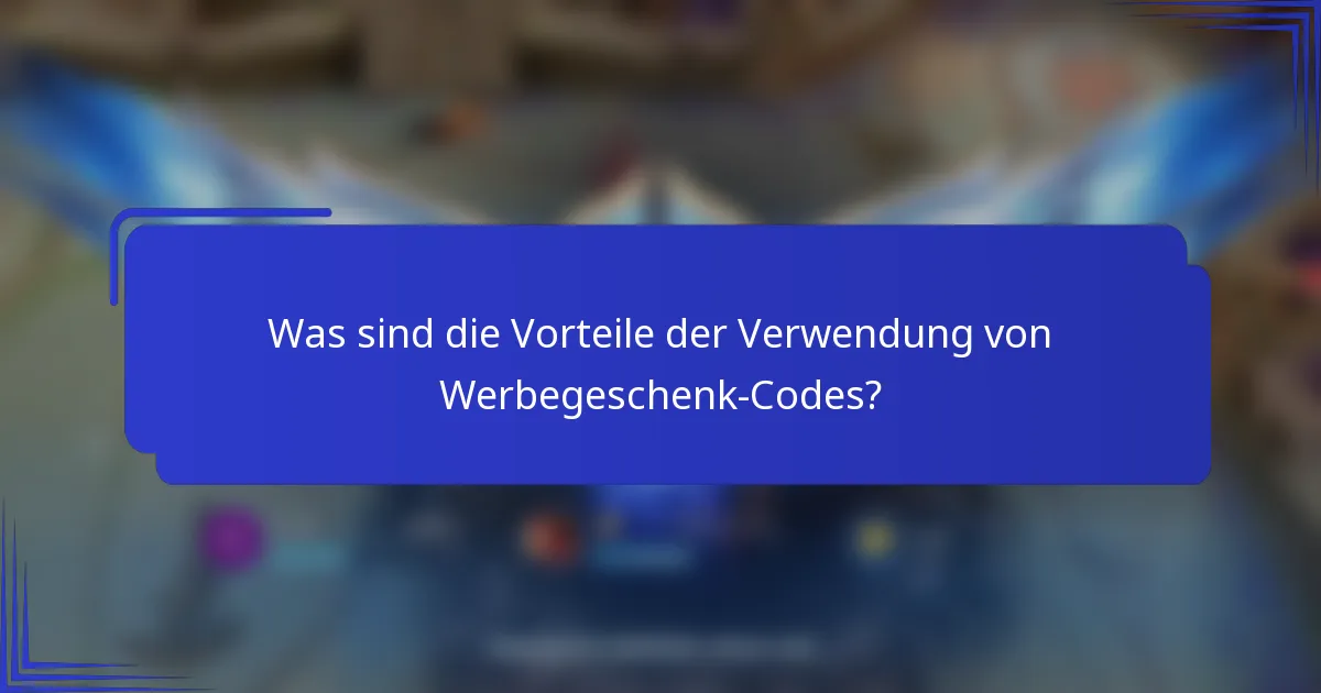 Was sind die Vorteile der Verwendung von Werbegeschenk-Codes?