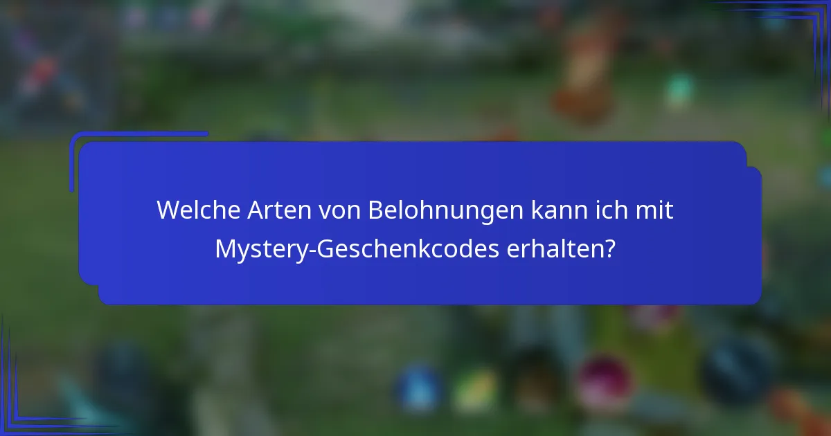 Welche Arten von Belohnungen kann ich mit Mystery-Geschenkcodes erhalten?