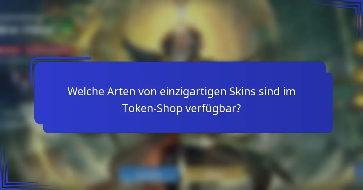 Welche Arten von einzigartigen Skins sind im Token-Shop verfügbar?