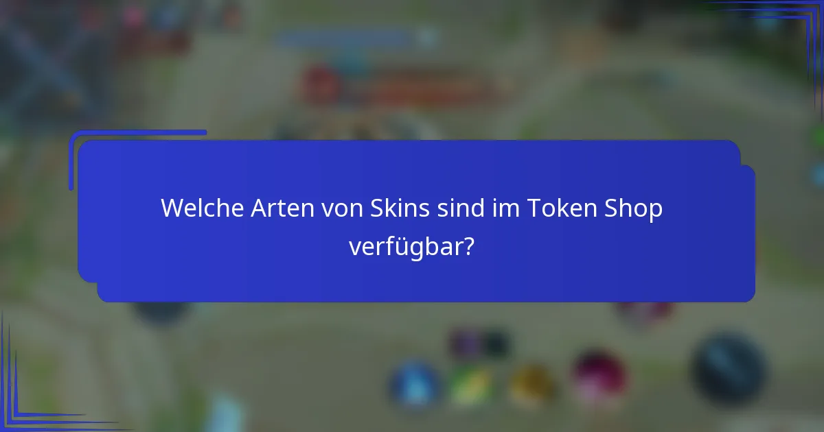 Welche Arten von Skins sind im Token Shop verfügbar?