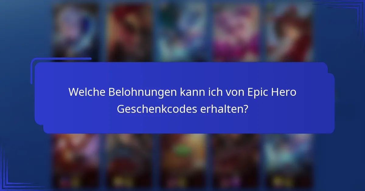 Welche Belohnungen kann ich von Epic Hero Geschenkcodes erhalten?