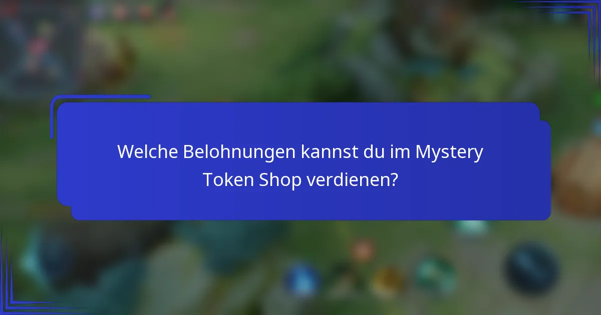 Welche Belohnungen kannst du im Mystery Token Shop verdienen?