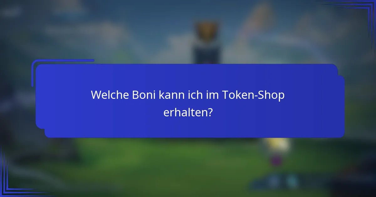 Welche Boni kann ich im Token-Shop erhalten?