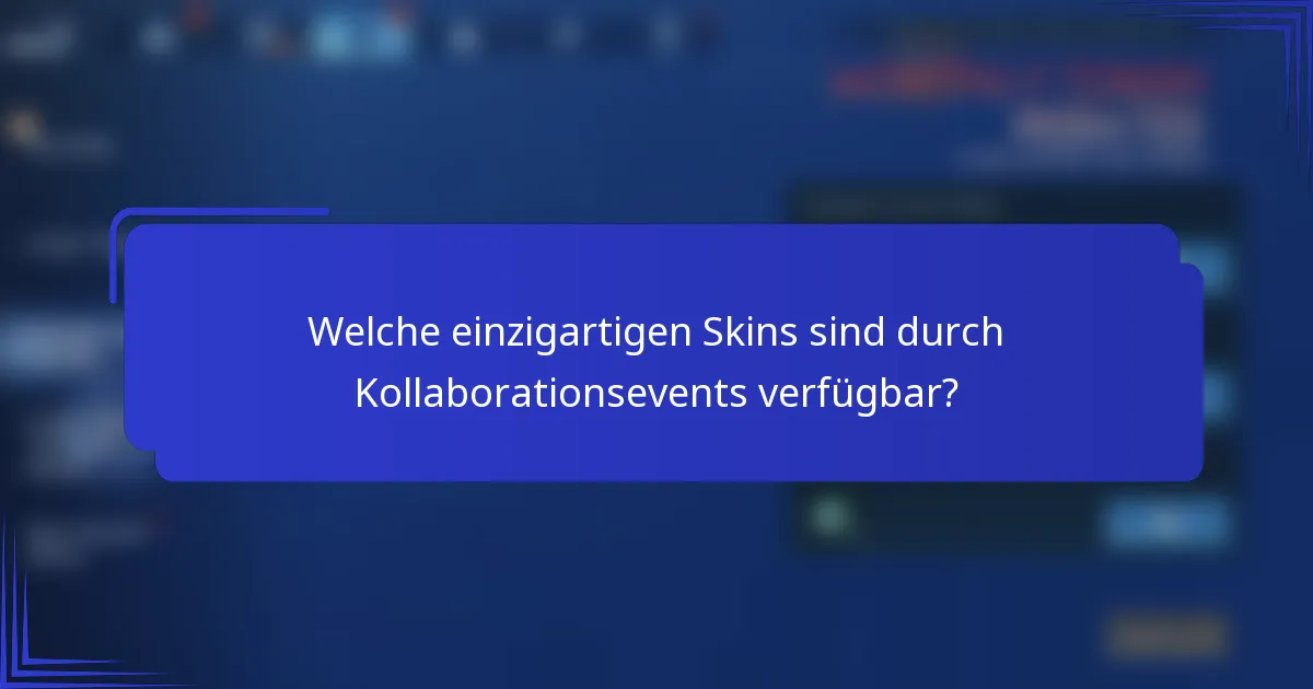 Welche einzigartigen Skins sind durch Kollaborationsevents verfügbar?