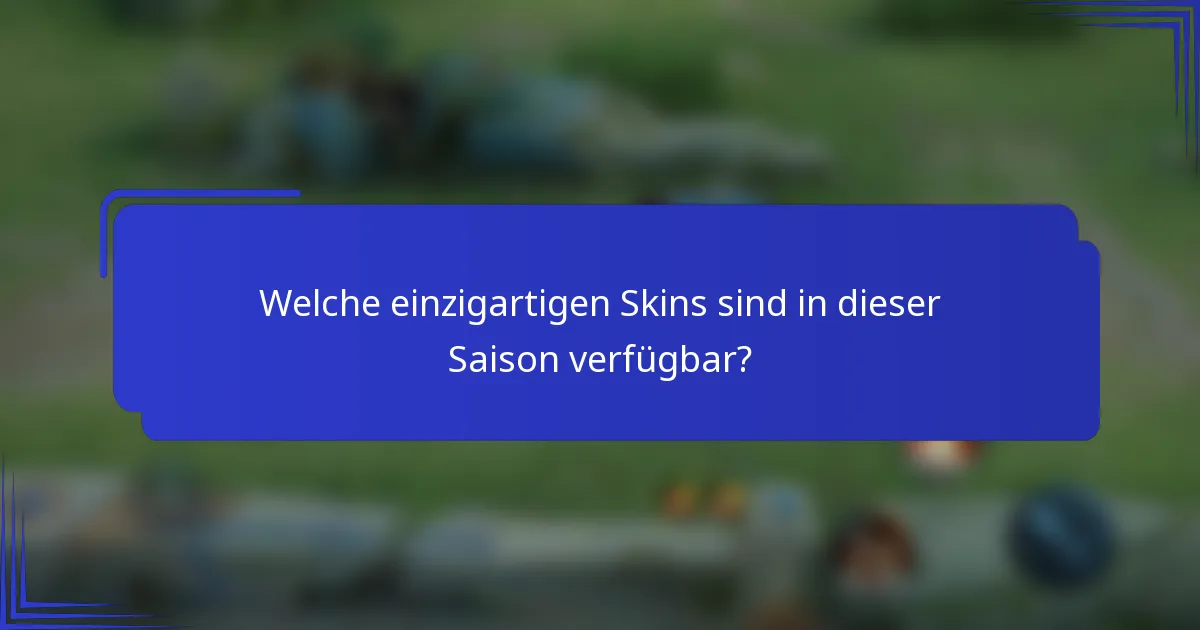 Welche einzigartigen Skins sind in dieser Saison verfügbar?