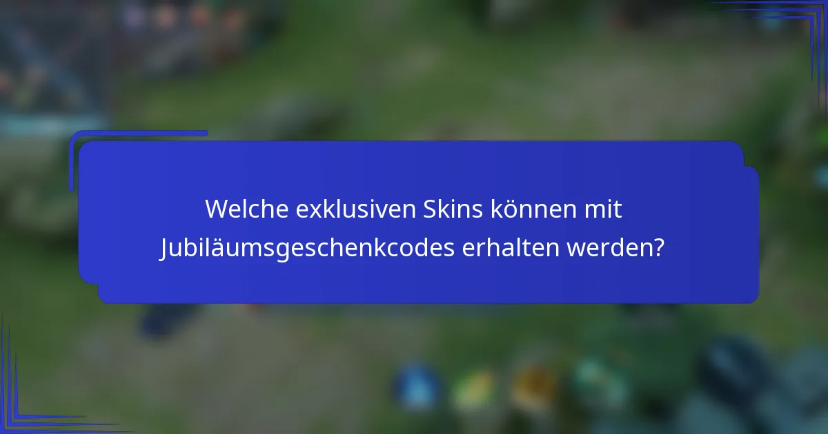 Welche exklusiven Skins können mit Jubiläumsgeschenkcodes erhalten werden?
