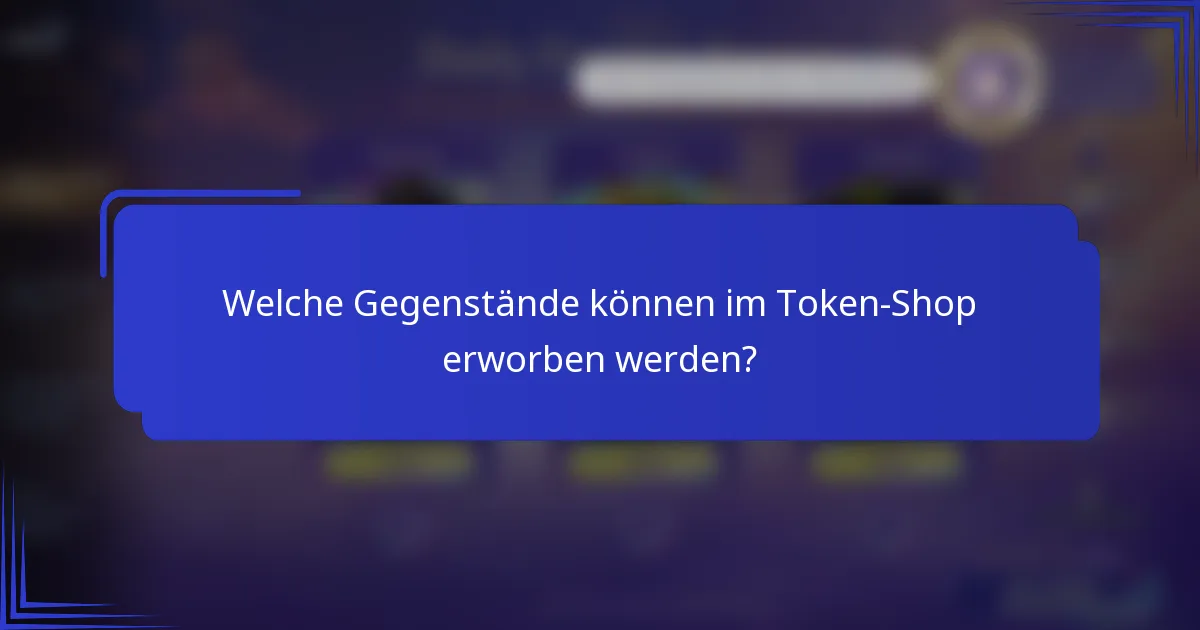 Welche Gegenstände können im Token-Shop erworben werden?