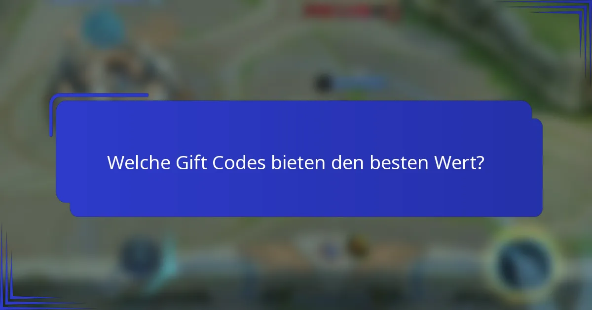 Welche Gift Codes bieten den besten Wert?