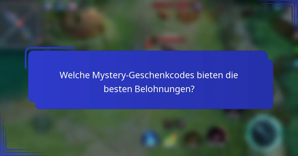 Welche Mystery-Geschenkcodes bieten die besten Belohnungen?