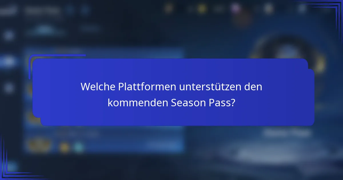 Welche Plattformen unterstützen den kommenden Season Pass?
