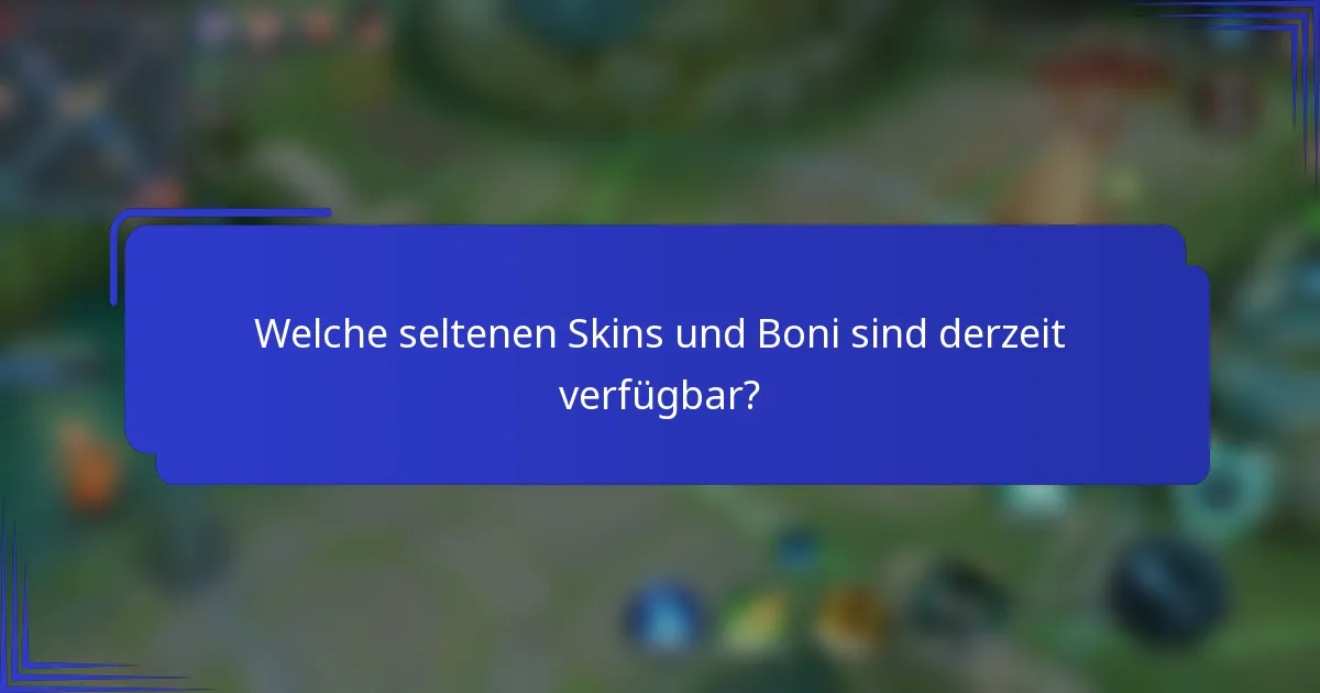 Welche seltenen Skins und Boni sind derzeit verfügbar?
