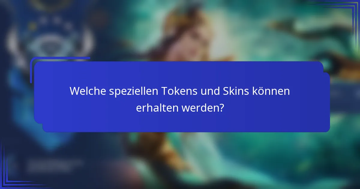 Welche speziellen Tokens und Skins können erhalten werden?