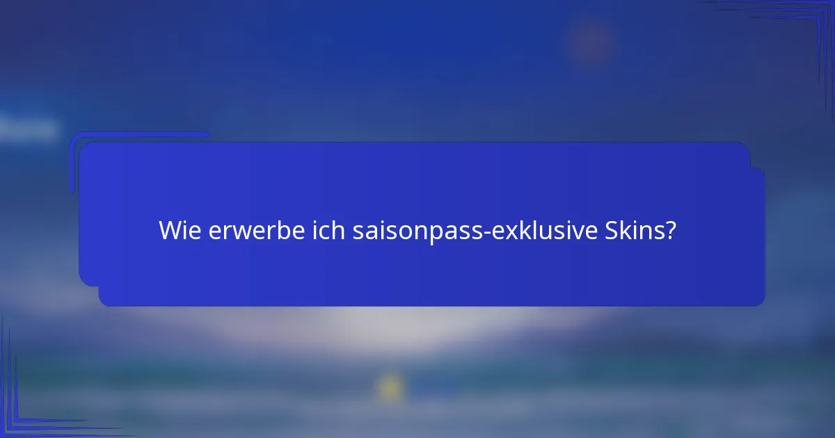 Wie erwerbe ich saisonpass-exklusive Skins?