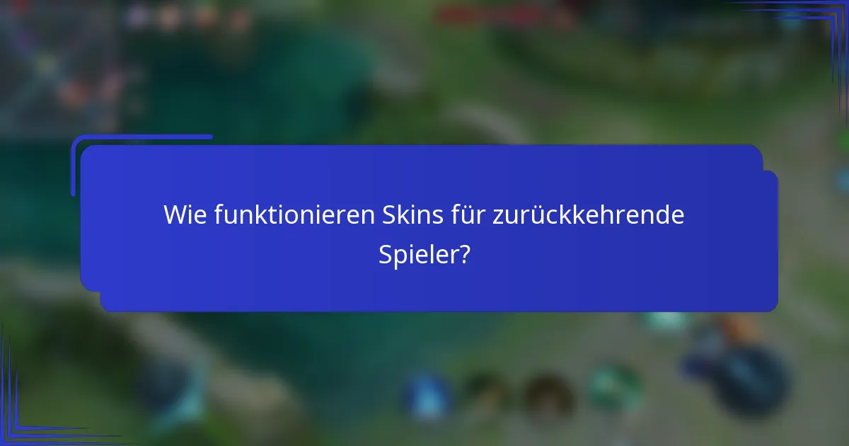 Wie funktionieren Skins für zurückkehrende Spieler?