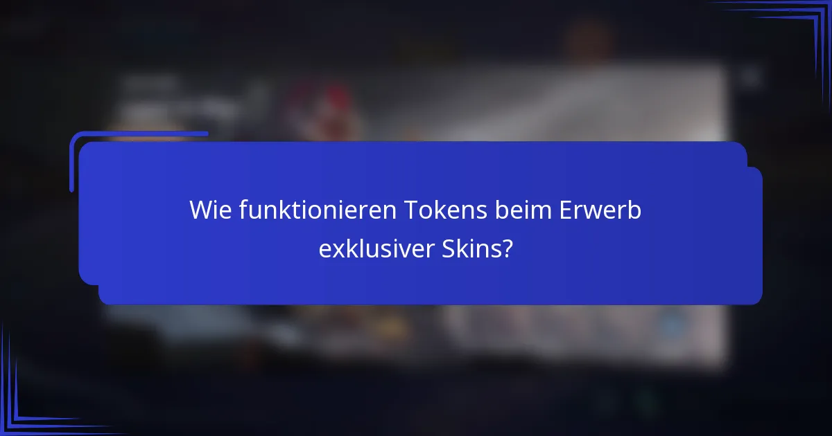 Wie funktionieren Tokens beim Erwerb exklusiver Skins?