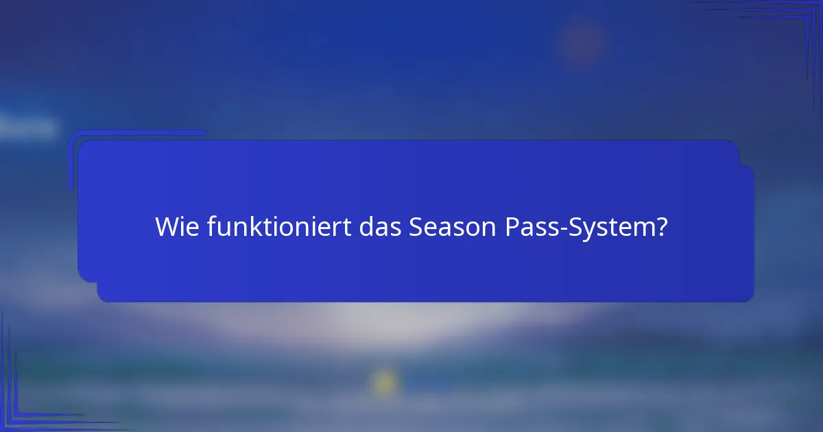 Wie funktioniert das Season Pass-System?