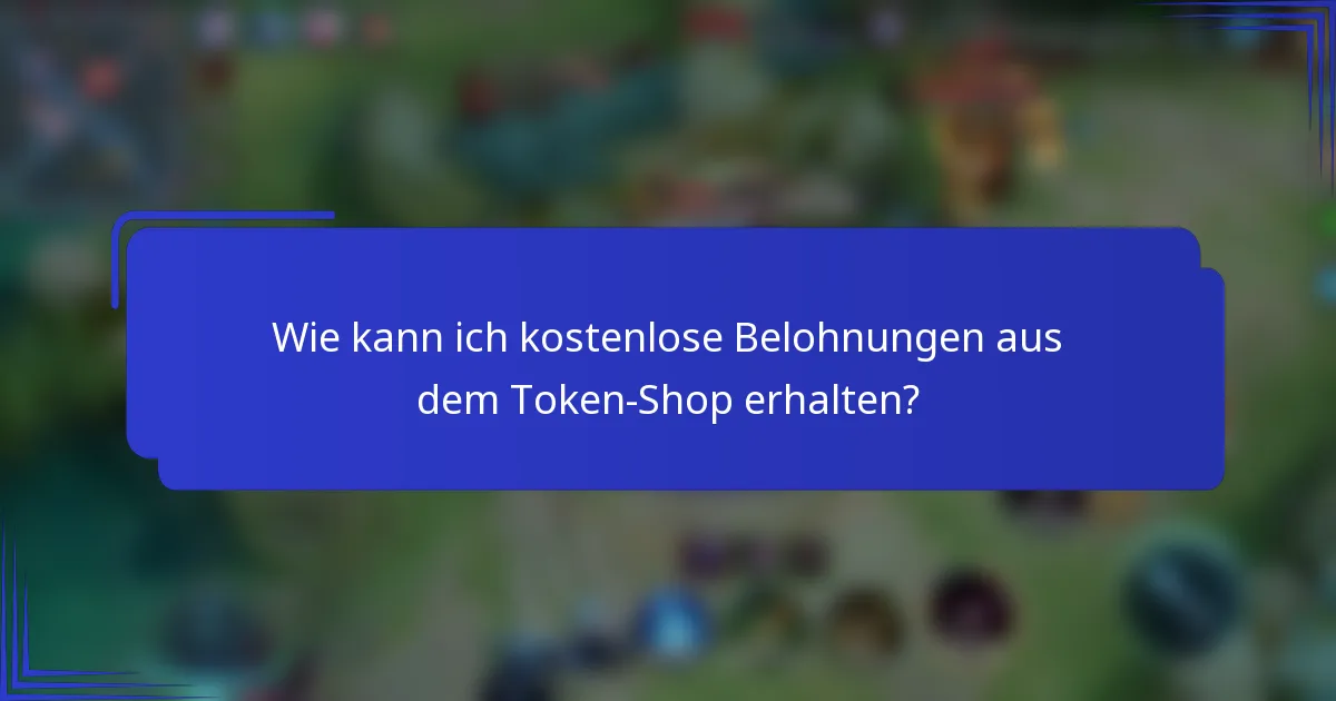 Wie kann ich kostenlose Belohnungen aus dem Token-Shop erhalten?