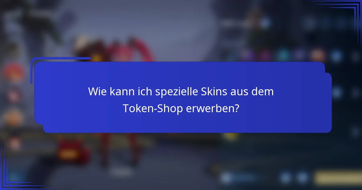 Wie kann ich spezielle Skins aus dem Token-Shop erwerben?