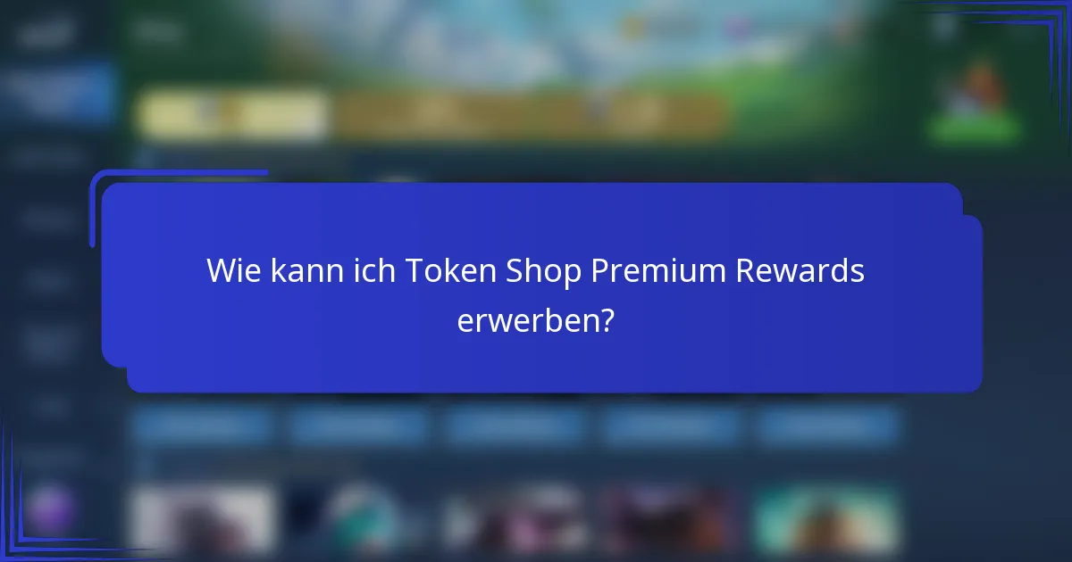 Wie kann ich Token Shop Premium Rewards erwerben?