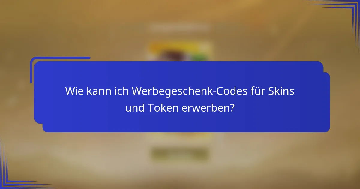Wie kann ich Werbegeschenk-Codes für Skins und Token erwerben?