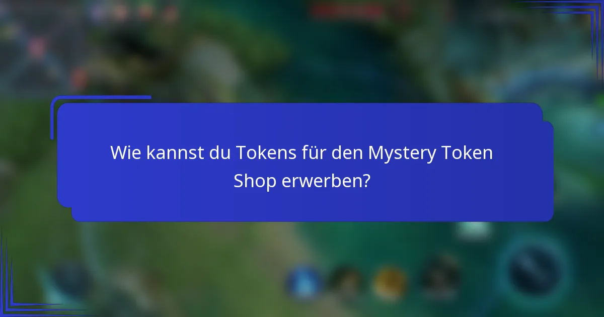 Wie kannst du Tokens für den Mystery Token Shop erwerben?