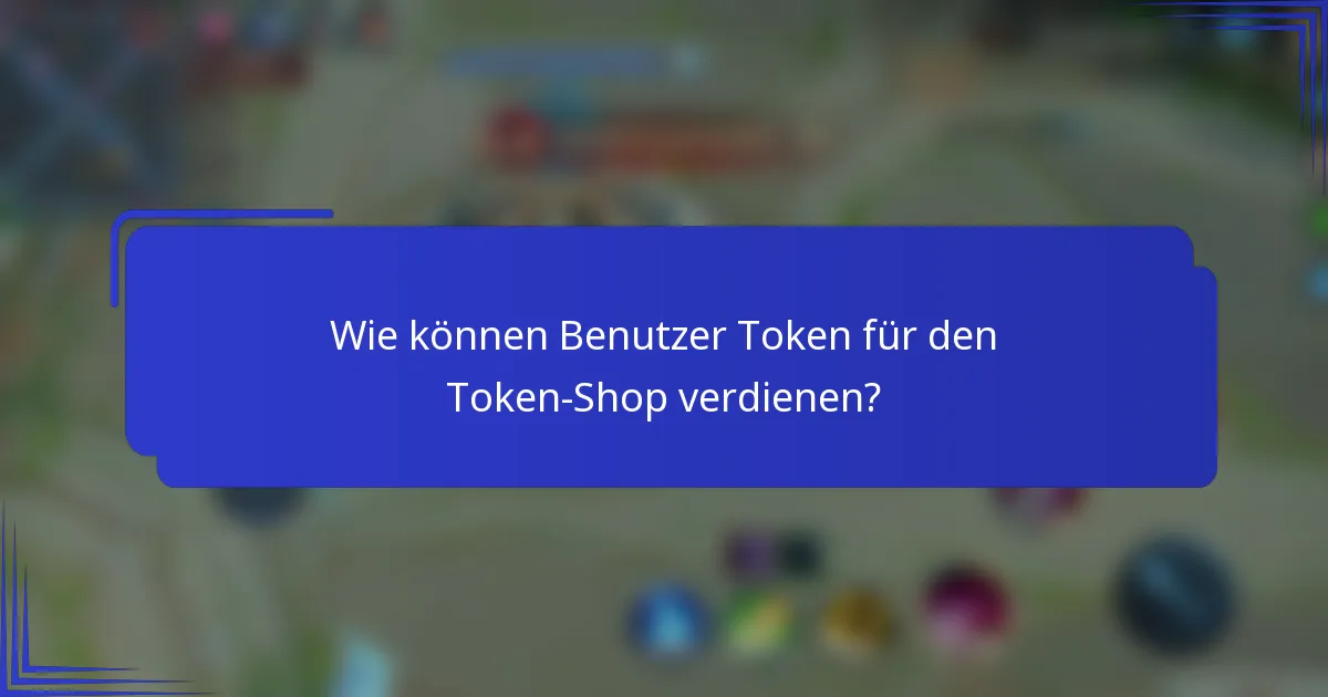 Wie können Benutzer Token für den Token-Shop verdienen?