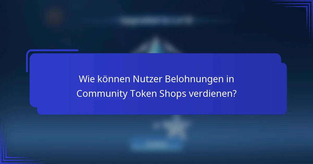 Wie können Nutzer Belohnungen in Community Token Shops verdienen?