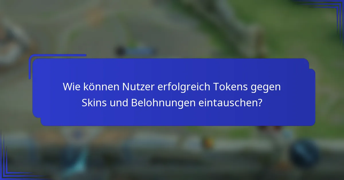 Wie können Nutzer erfolgreich Tokens gegen Skins und Belohnungen eintauschen?