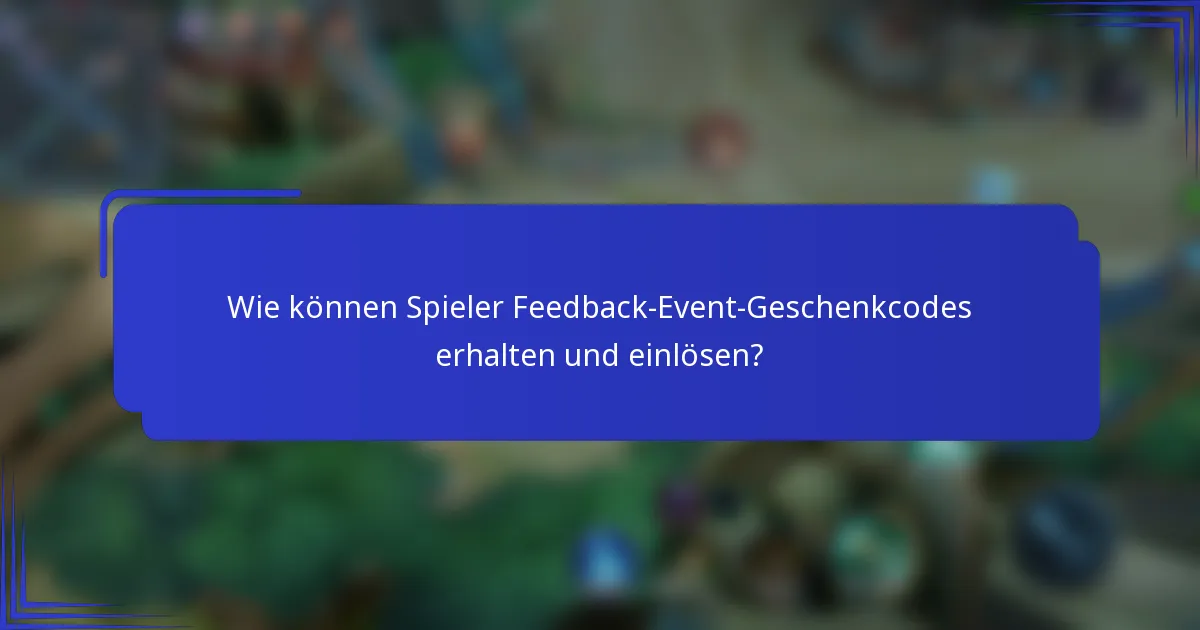Wie können Spieler Feedback-Event-Geschenkcodes erhalten und einlösen?