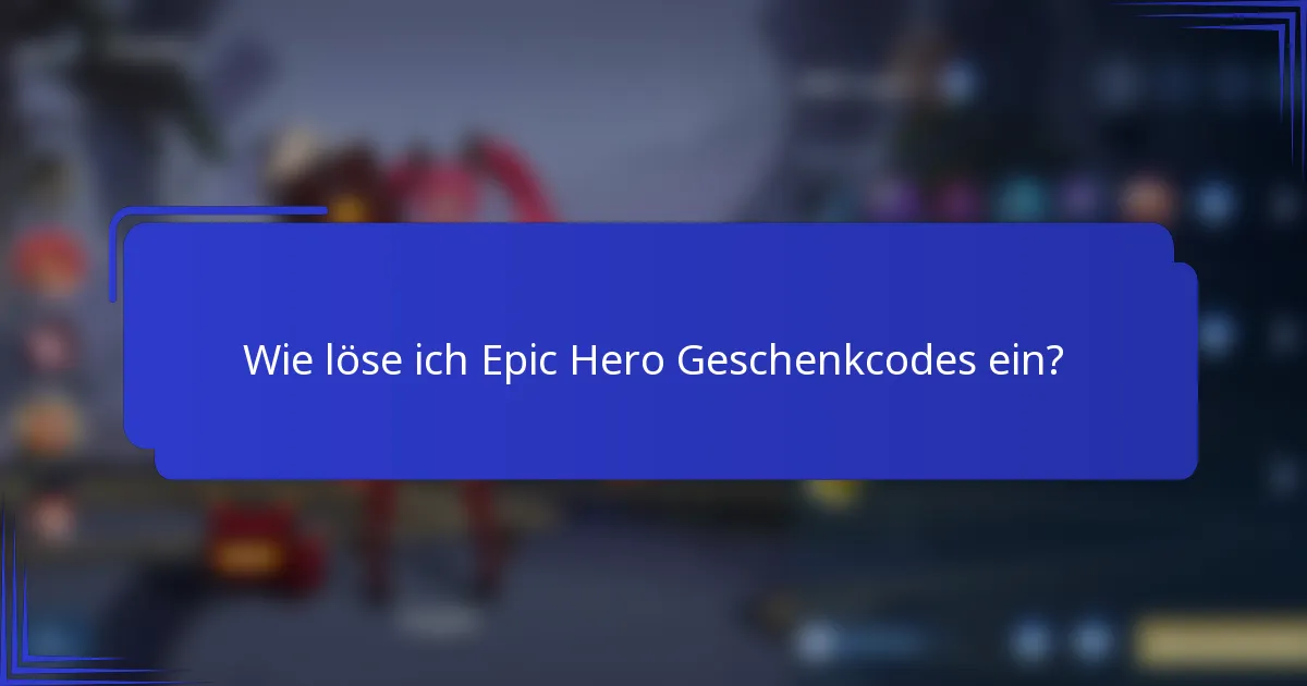 Wie löse ich Epic Hero Geschenkcodes ein?