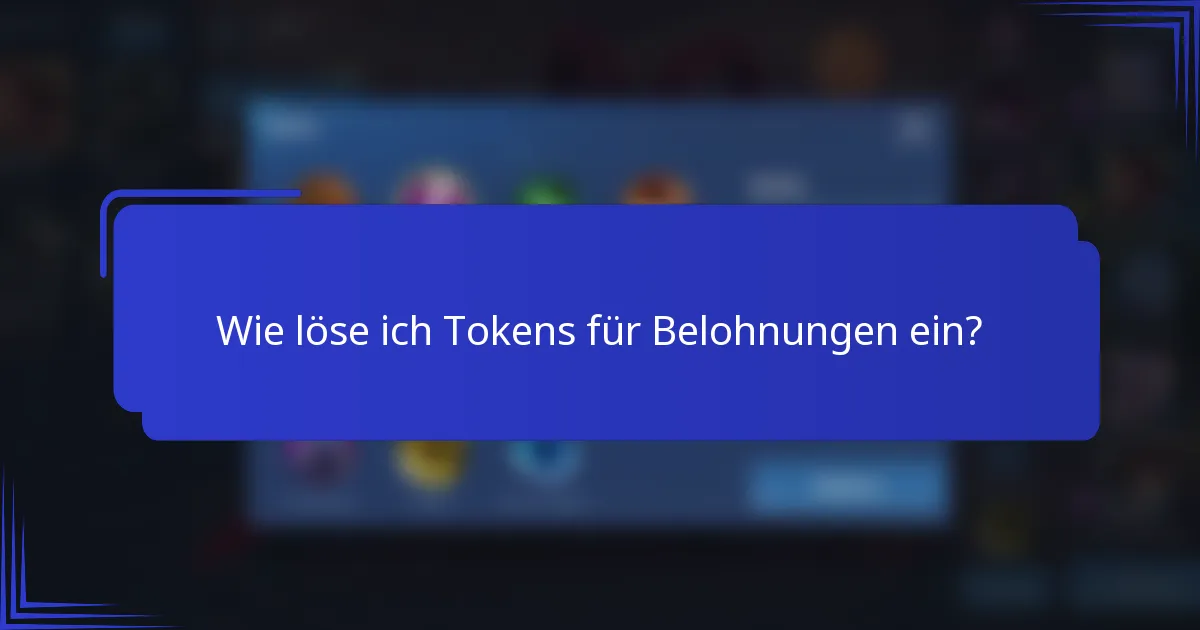 Wie löse ich Tokens für Belohnungen ein?
