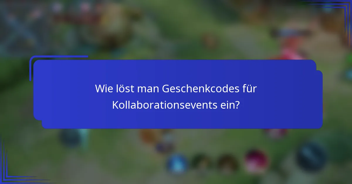 Wie löst man Geschenkcodes für Kollaborationsevents ein?