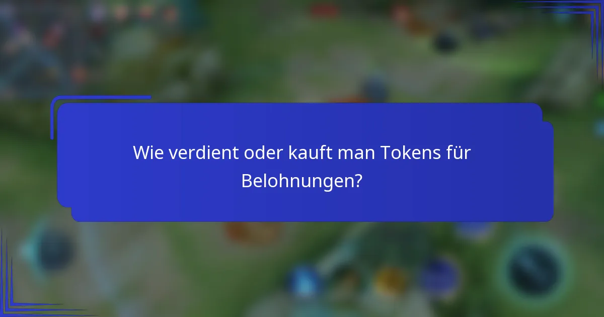 Wie verdient oder kauft man Tokens für Belohnungen?