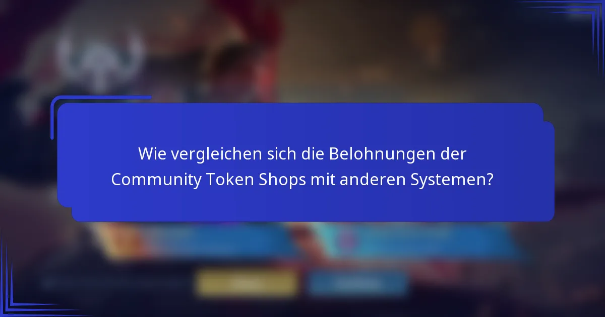 Wie vergleichen sich die Belohnungen der Community Token Shops mit anderen Systemen?