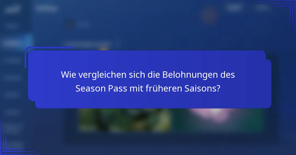Wie vergleichen sich die Belohnungen des Season Pass mit früheren Saisons?
