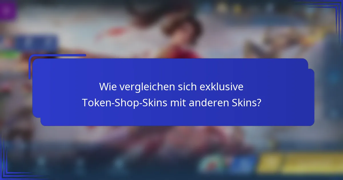 Wie vergleichen sich exklusive Token-Shop-Skins mit anderen Skins?