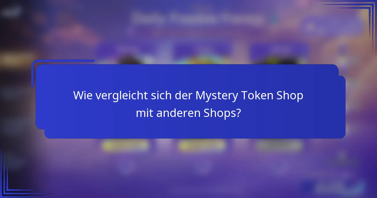 Wie vergleicht sich der Mystery Token Shop mit anderen Shops?