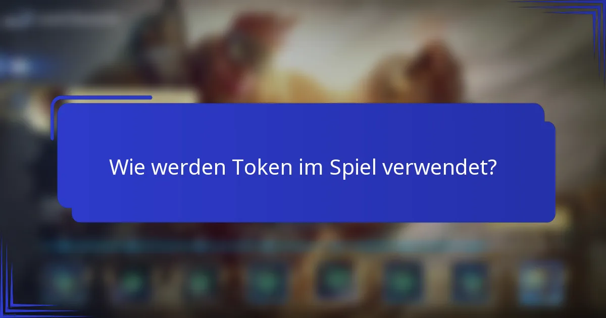 Wie werden Token im Spiel verwendet?