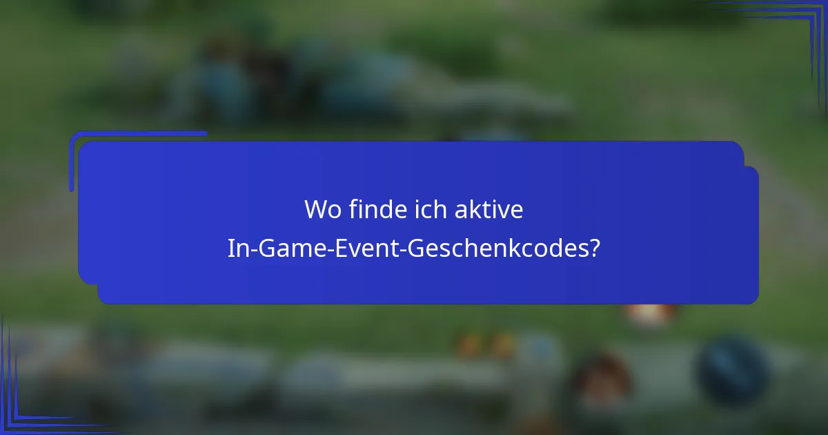 Wo finde ich aktive In-Game-Event-Geschenkcodes?