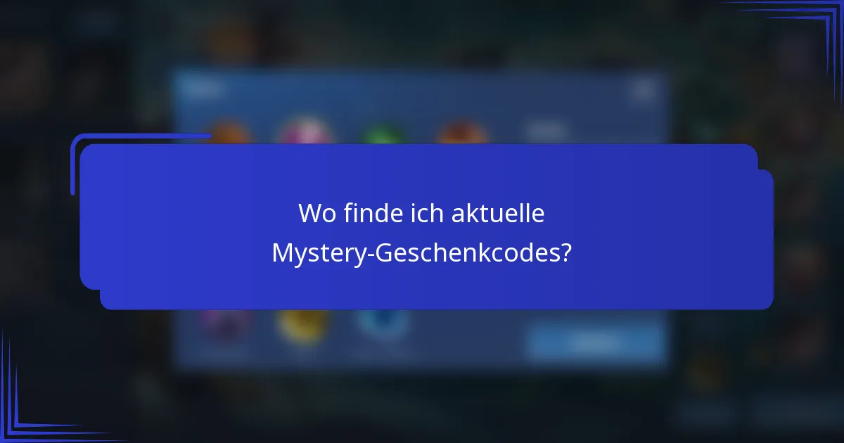 Wo finde ich aktuelle Mystery-Geschenkcodes?